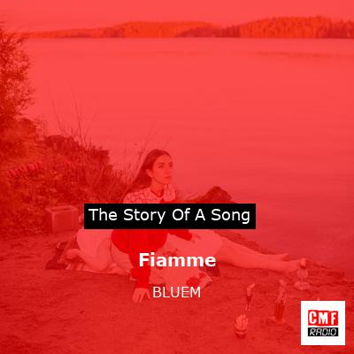 story of a song - Fiamme - BLUEM