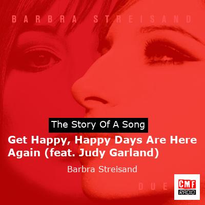 Get Happy, Happy Days Are Here Again (feat. Judy Garland) – Barbra Streisand