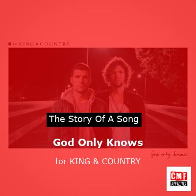 God Only Knows – for KING & COUNTRY