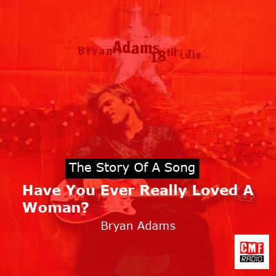 Have You Ever Really Loved A Woman? – Bryan Adams
