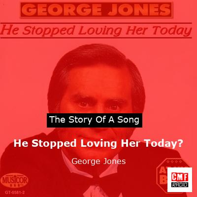He Stopped Loving Her Today? – George Jones