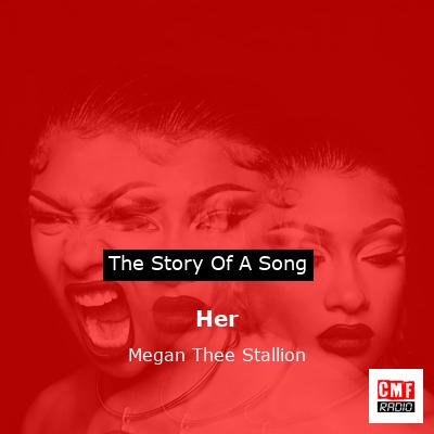 story of a song - Her - Megan Thee Stallion