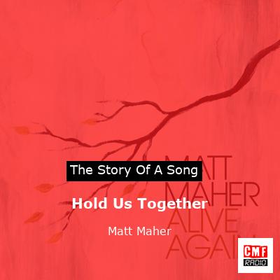 story of a song - Hold Us Together - Matt Maher