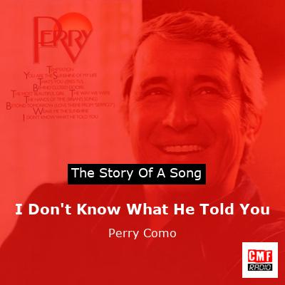 story of a song - I Don't Know What He Told You - Perry Como