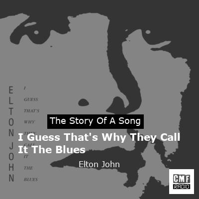 story of a song - I Guess That's Why They Call It The Blues - Elton John