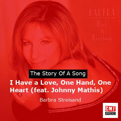 I Have a Love, One Hand, One Heart (feat. Johnny Mathis) – Barbra Streisand