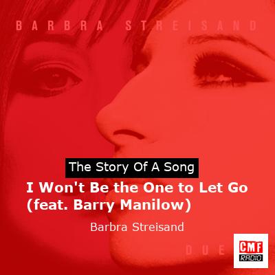 story of a song - I Won't Be the One to Let Go (feat. Barry Manilow) - Barbra Streisand