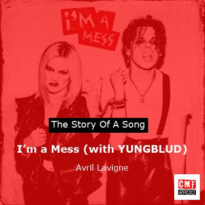 story of a song - I’m a Mess (with YUNGBLUD) - Avril Lavigne