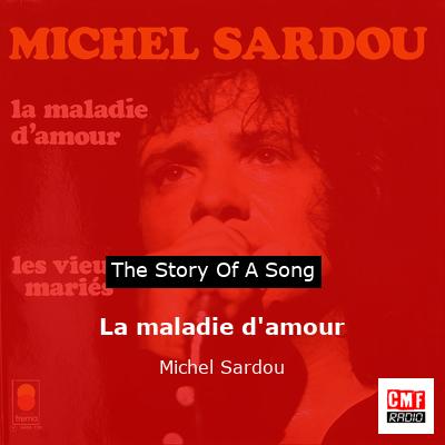 story of a song - La maladie d'amour - Michel Sardou
