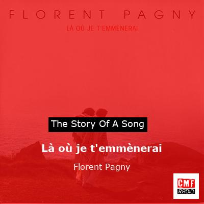 story of a song - Là où je t'emmènerai - Florent Pagny