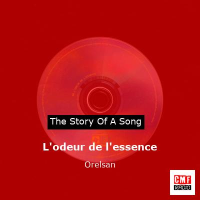 story of a song - L'odeur de l'essence - Orelsan