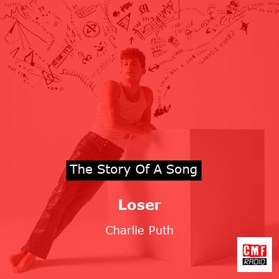 story of a song - Loser - Charlie Puth