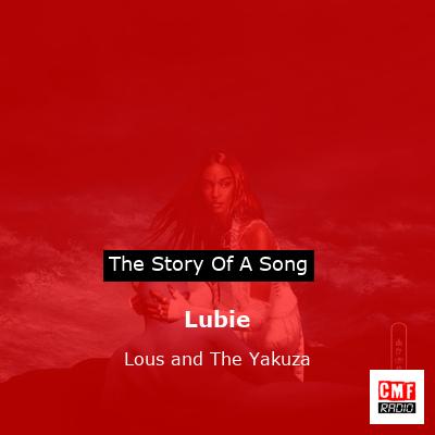 story of a song - Lubie - Lous and The Yakuza