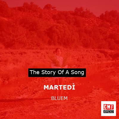 story of a song - MARTEDÌ - BLUEM