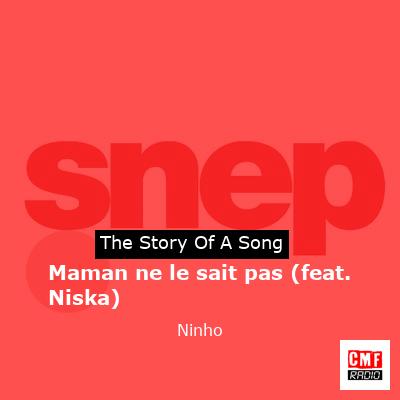 story of a song - Maman ne le sait pas (feat. Niska) - Ninho