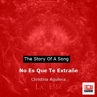 story of a song - No Es Que Te Extrañe - Christina Aguilera