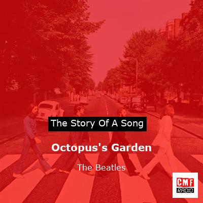 Octopus’s Garden   – The Beatles