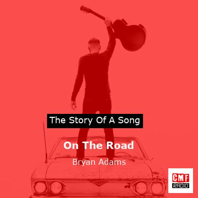 story of a song - On The Road - Bryan Adams