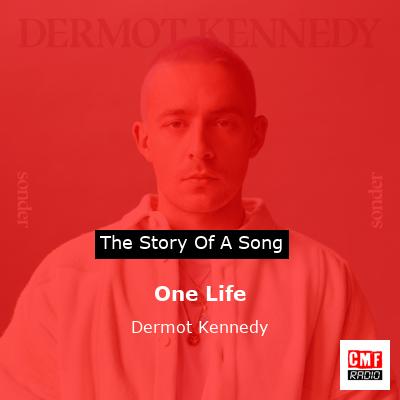 story of a song - One Life - Dermot Kennedy