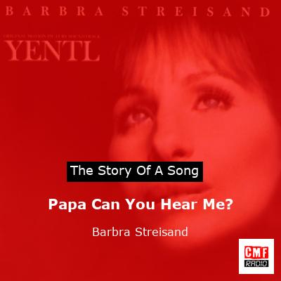 story of a song - Papa Can You Hear Me? - Barbra Streisand