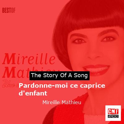 story of a song - Pardonne-moi ce caprice d'enfant - Mireille Mathieu