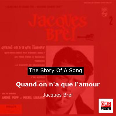 Quand on n’a que l’amour  – Jacques Brel
