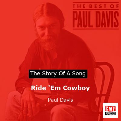 Ride ‘Em Cowboy – Paul Davis