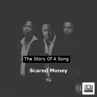 The Story Of The Song Scared Money By YG