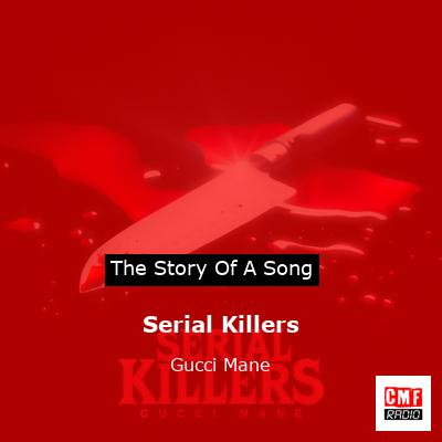 The story of the song Serial Killers by Gucci Mane
