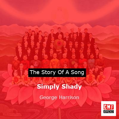 Simply Shady – George Harrison