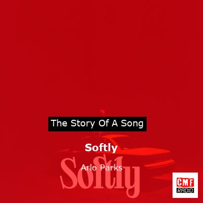 Softly – Arlo Parks