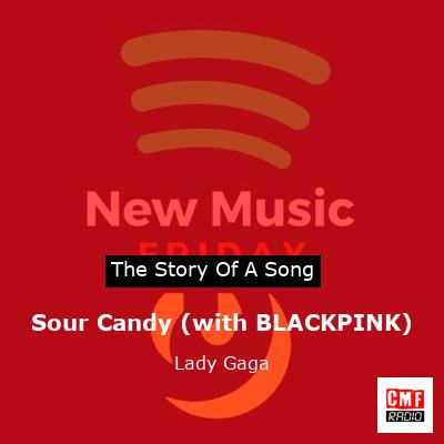story of a song - Sour Candy (with BLACKPINK) - Lady Gaga