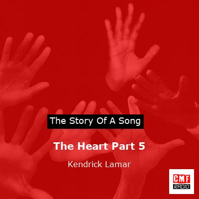 story of a song - The Heart Part 5 - Kendrick Lamar