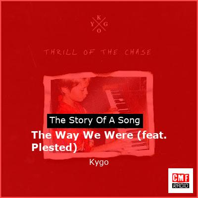 The Way We Were (feat. Plested) – Kygo