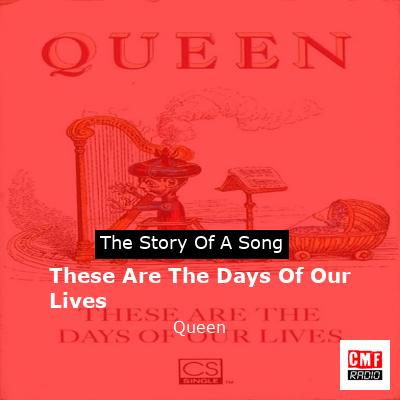 story of a song - These Are The Days Of Our Lives  - Queen