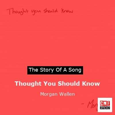 story of a song - Thought You Should Know - Morgan Wallen