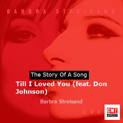 Till I Loved You (feat. Don Johnson) – Barbra Streisand