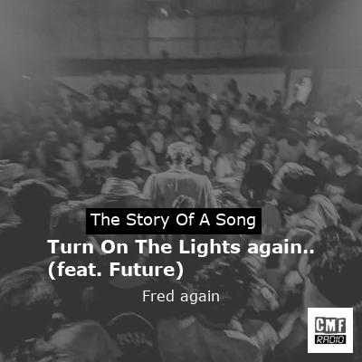 Turn On The Lights again.. (feat. Future) – Fred again