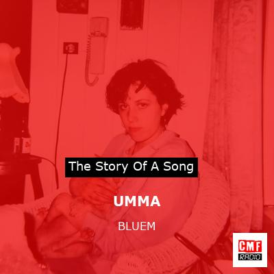 story of a song - UMMA - BLUEM