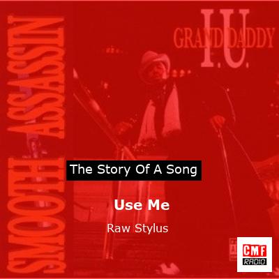 story of a song - Use Me  - Raw Stylus