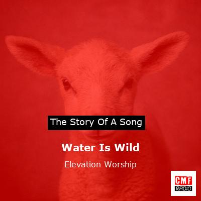 Water Is Wild – Elevation Worship