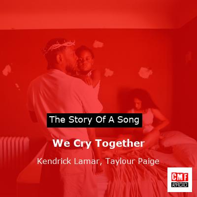 The Story Of The Song We Cry Together By Kendrick Lamar, Taylour Paige