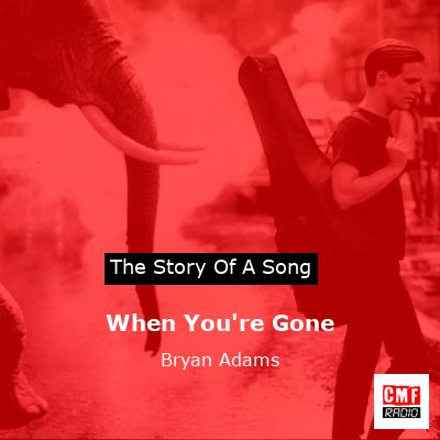story of a song - When You're Gone - Bryan Adams