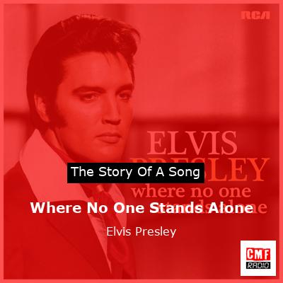Where No One Stands Alone  – Elvis Presley