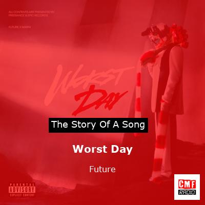 story of a song - Worst Day - Future