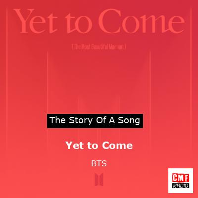 story of a song - Yet to Come - BTS