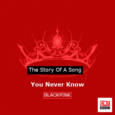story of a song - You Never Know - BLACKPINK