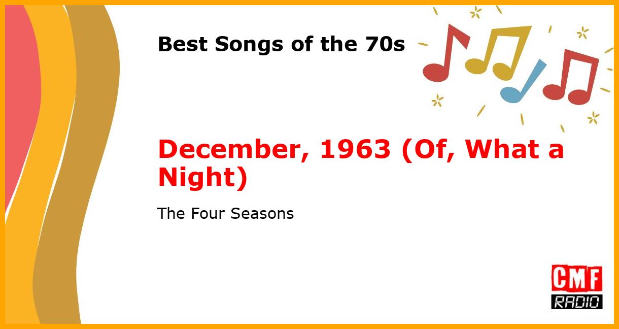 Best of 1970s: December, 1963 (Of, What a Night) - The Four Seasons