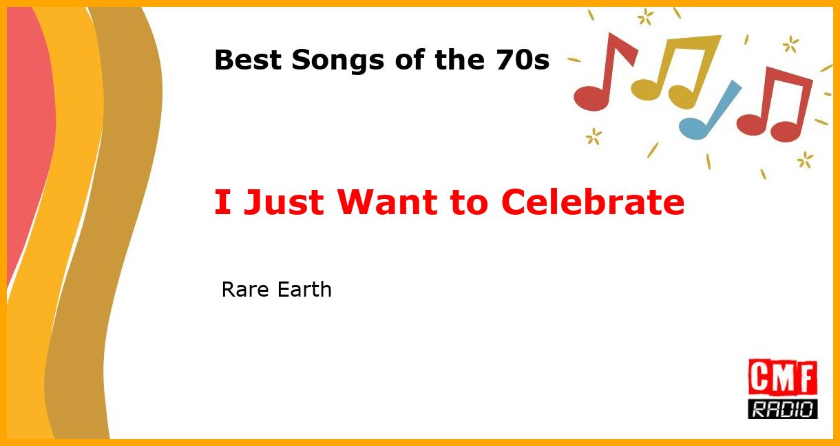 Best of 1970s: I Just Want to Celebrate -  Rare Earth