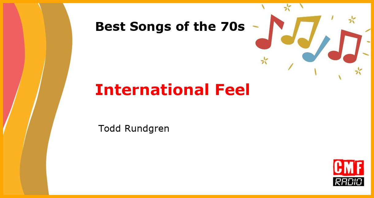 Best of 1970s: International Feel -  Todd Rundgren